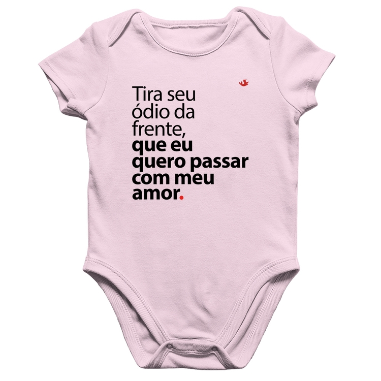 Body Bebê Algodão Tira seu ódio da frente que eu quero passar com meu amor - Rosa Bebê