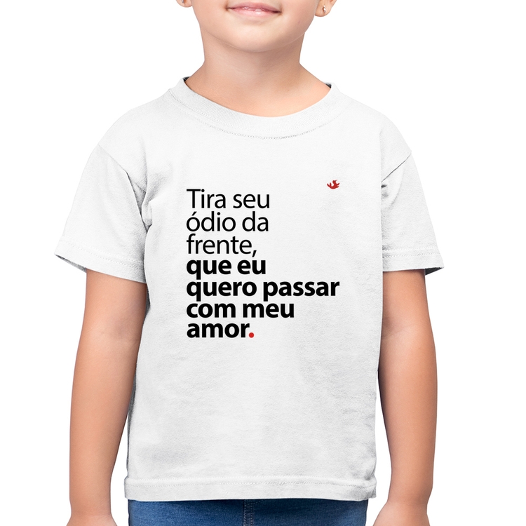 Camiseta Algodão Infantil Tira seu ódio da frente que eu quero passar com meu amor - Branca