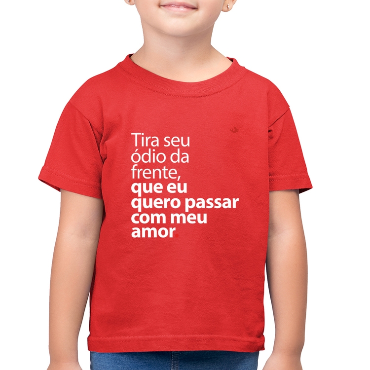Camiseta Algodão Infantil Tira seu ódio da frente que eu quero passar com meu amor - Vermelha