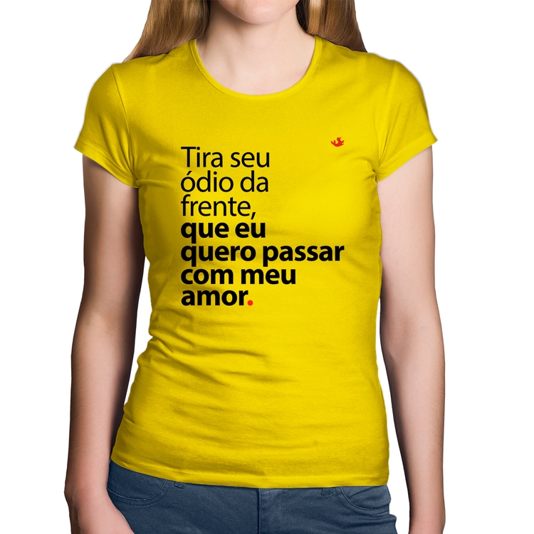 Baby Look Algodão Tira seu ódio da frente que eu quero passar com meu amor - Amarela