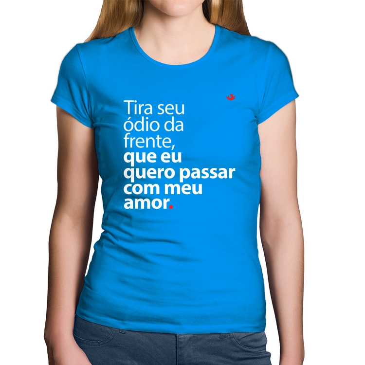 Baby Look Algodão Tira seu ódio da frente que eu quero passar com meu amor - Azul