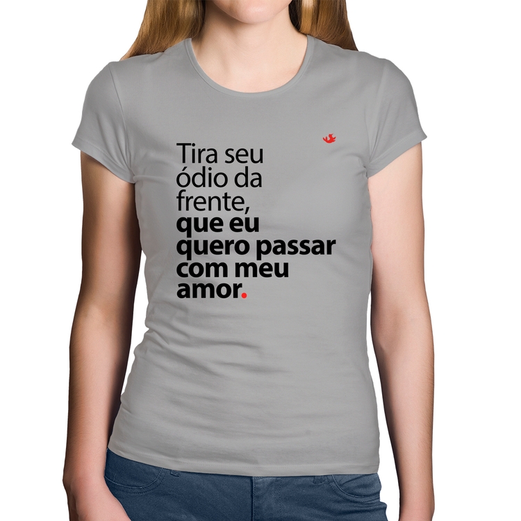 Baby Look Algodão Tira seu ódio da frente que eu quero passar com meu amor - Cinza
