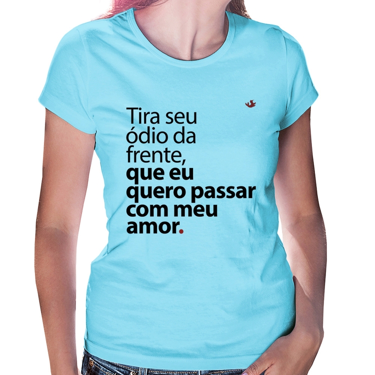 Baby Look Tira seu ódio da frente que eu quero passar com meu amor - Azul Bebê