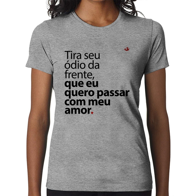 Baby Look Tira seu ódio da frente que eu quero passar com meu amor - Cinza