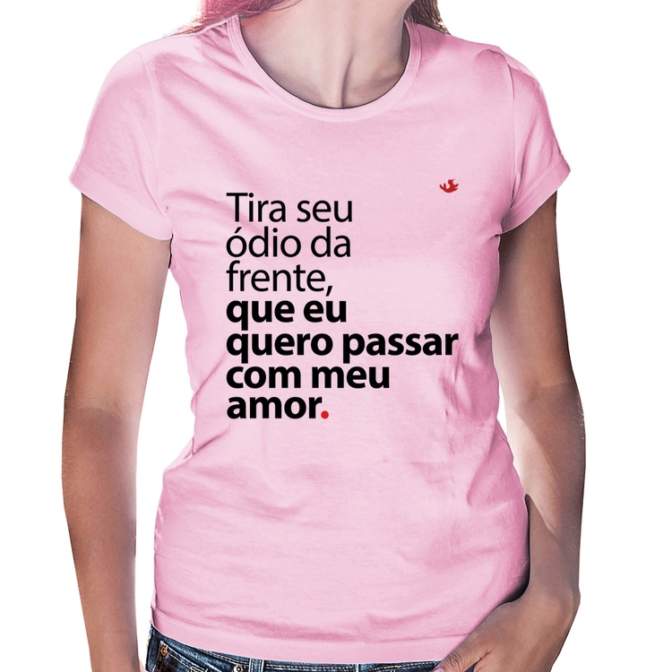 Baby Look Tira seu ódio da frente que eu quero passar com meu amor - Rosa Bebê