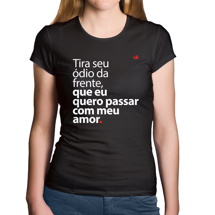 Baby Look Algodão Tira seu ódio da frente que eu quero passar com meu amor