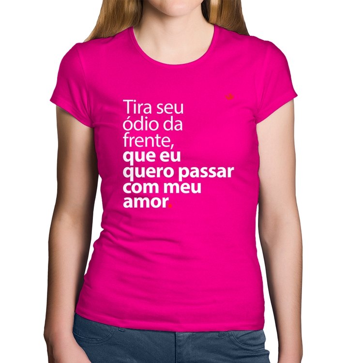 Baby Look Algodão Tira seu ódio da frente que eu quero passar com meu amor - Rosa