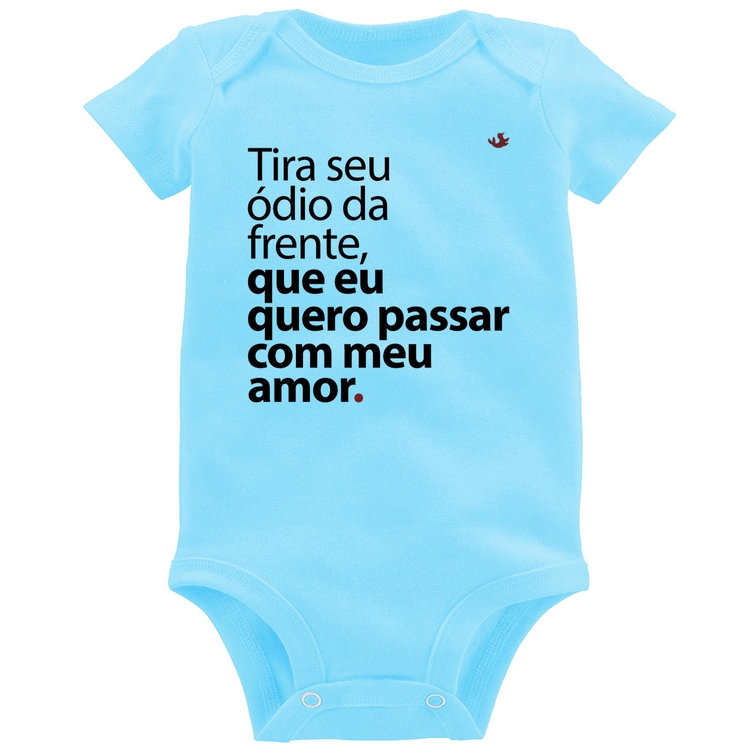 Body Bebê Tira seu ódio da frente que eu quero passar com meu amor - Azul Bebê