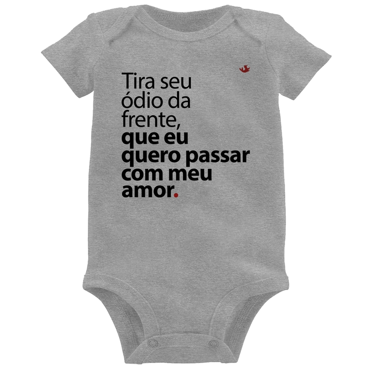 Body Bebê Tira seu ódio da frente que eu quero passar com meu amor - Cinza