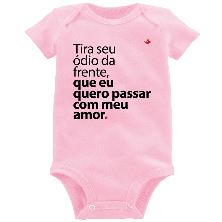 Body Bebê Tira seu ódio da frente que eu quero passar com meu amor - Rosa Bebê