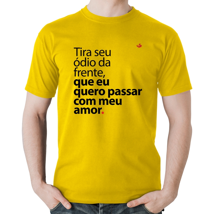 Camiseta Algodão Tira seu ódio da frente que eu quero passar com meu amor - Amarela