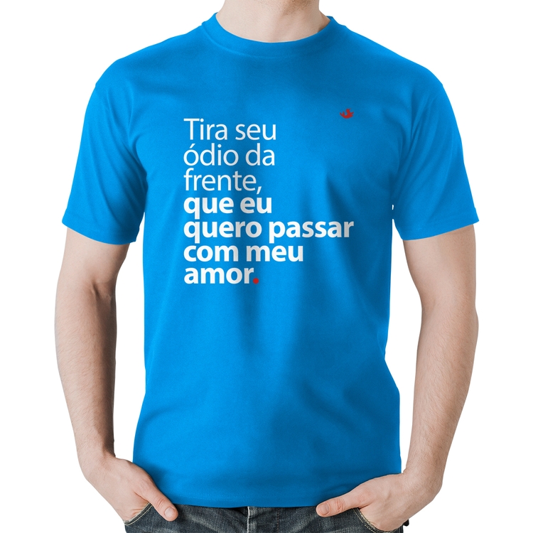 Camiseta Algodão Tira seu ódio da frente que eu quero passar com meu amor - Azul