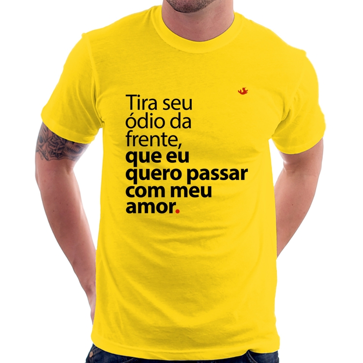 Camiseta Tira seu ódio da frente que eu quero passar com meu amor - Amarela