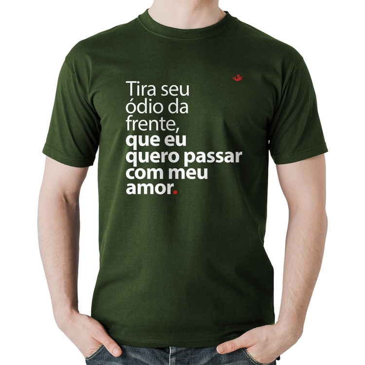 Camiseta Algodão Tira seu ódio da frente que eu quero passar com meu amor - Musgo