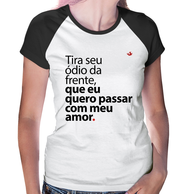 Baby Look Raglan Tira seu ódio da frente que eu quero passar com meu amor