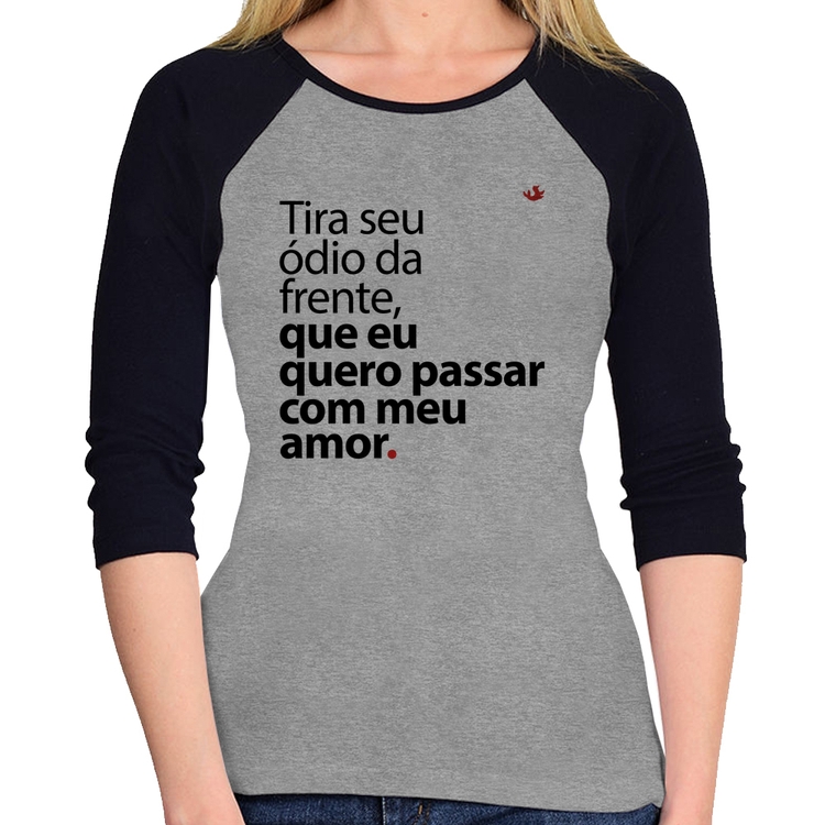 Baby Look Raglan Tira seu ódio da frente que eu quero passar com meu amor Manga 3/4 - Cinza/Preto