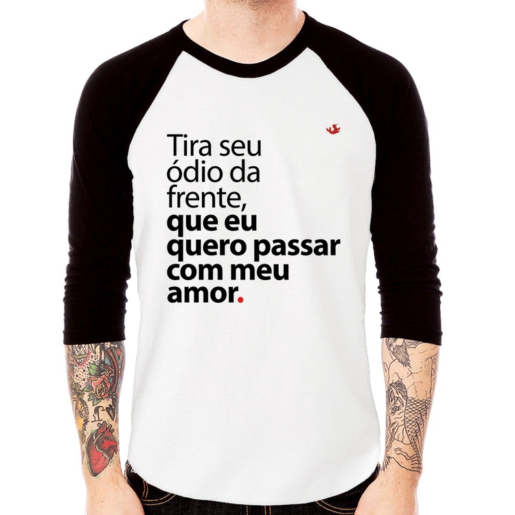 Camiseta Raglan Tira seu ódio da frente que eu quero passar com meu amor Manga 3/4