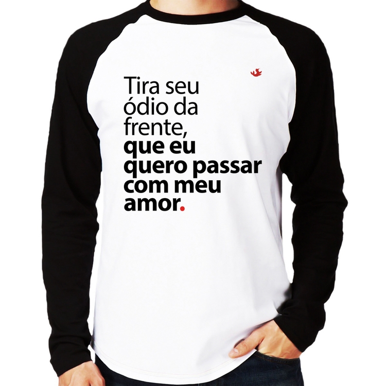 Camiseta Raglan Tira seu ódio da frente que eu quero passar com meu amor Manga Longa