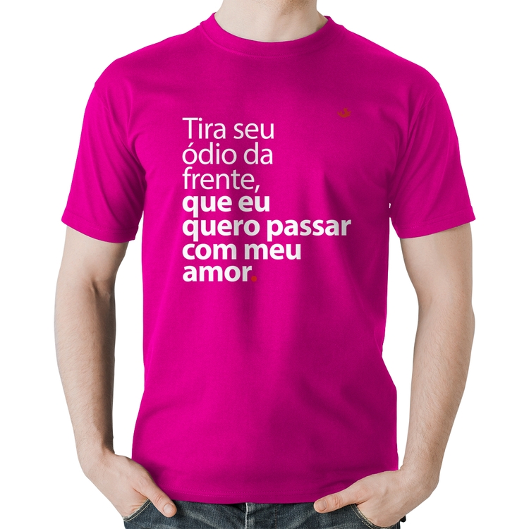 Camiseta Algodão Tira seu ódio da frente que eu quero passar com meu amor - Rosa