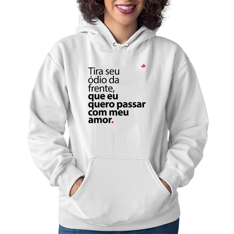 Moletom Feminino Tira seu ódio da frente que eu quero passar com meu amor - Branco