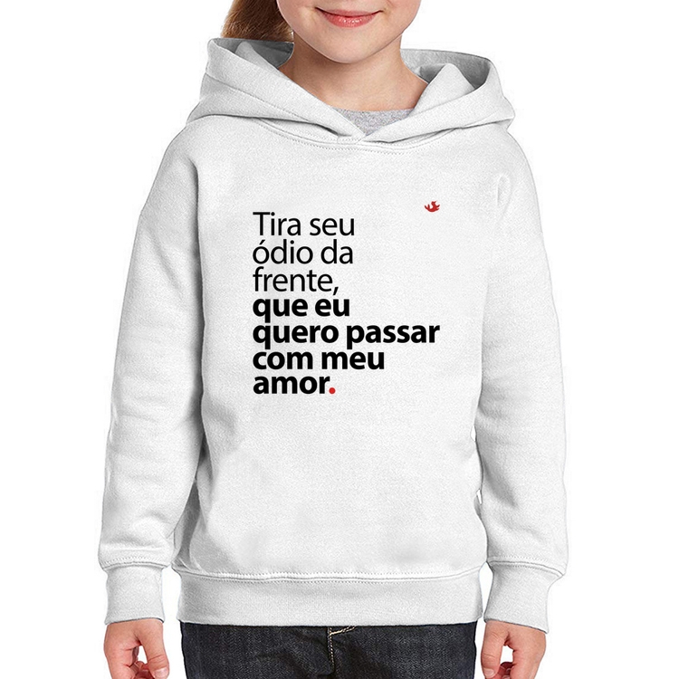 Moletom Infantil Tira seu ódio da frente que eu quero passar com meu amor