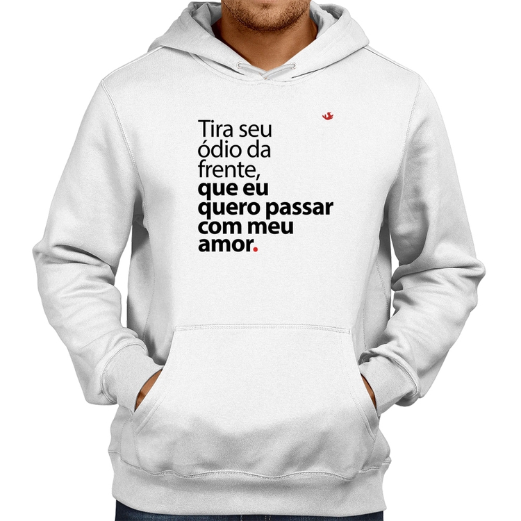 Moletom Tira seu ódio da frente que eu quero passar com meu amor - Branco