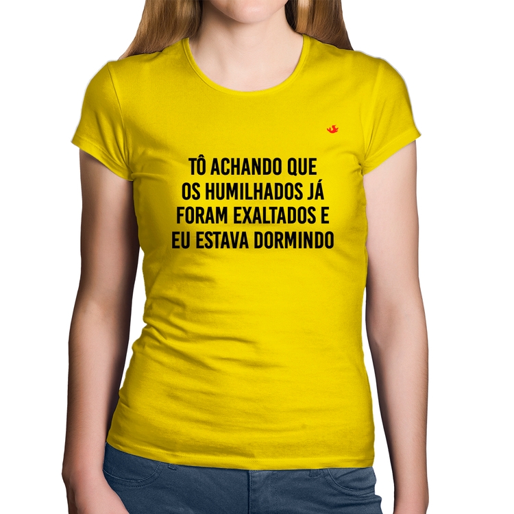 Baby Look Algodão Tô achando que os humilhados já foram exaltados - Amarela