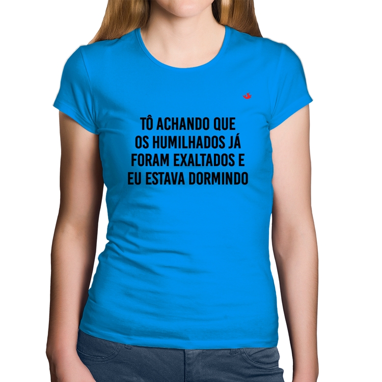 Baby Look Algodão Tô achando que os humilhados já foram exaltados - Azul