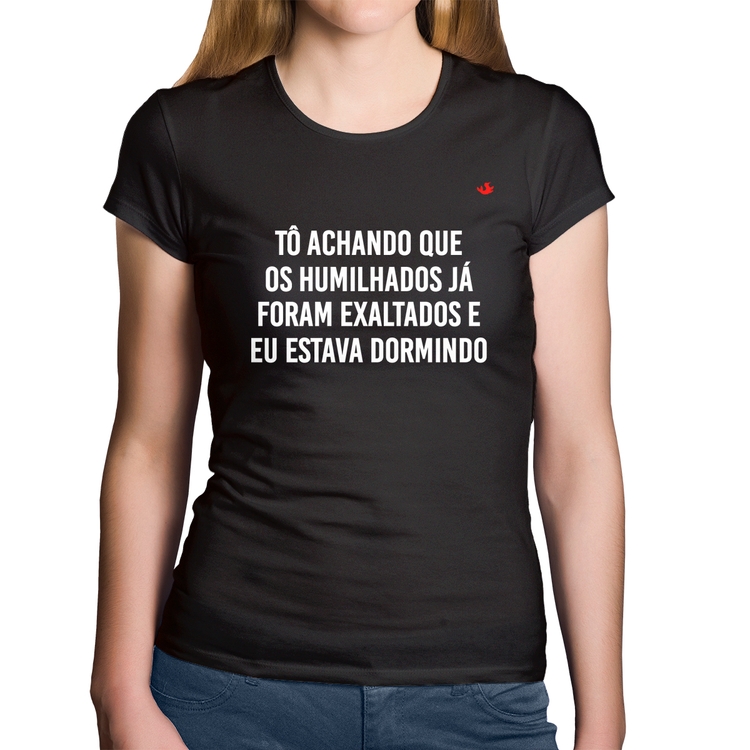 Baby Look Algodão Tô achando que os humilhados já foram exaltados