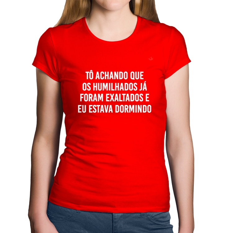 Baby Look Algodão Tô achando que os humilhados já foram exaltados - Vermelha