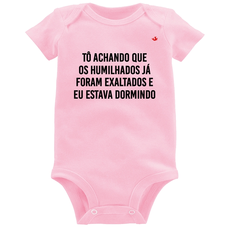 Body Bebê Tô achando que os humilhados já foram exaltados - Rosa Bebê