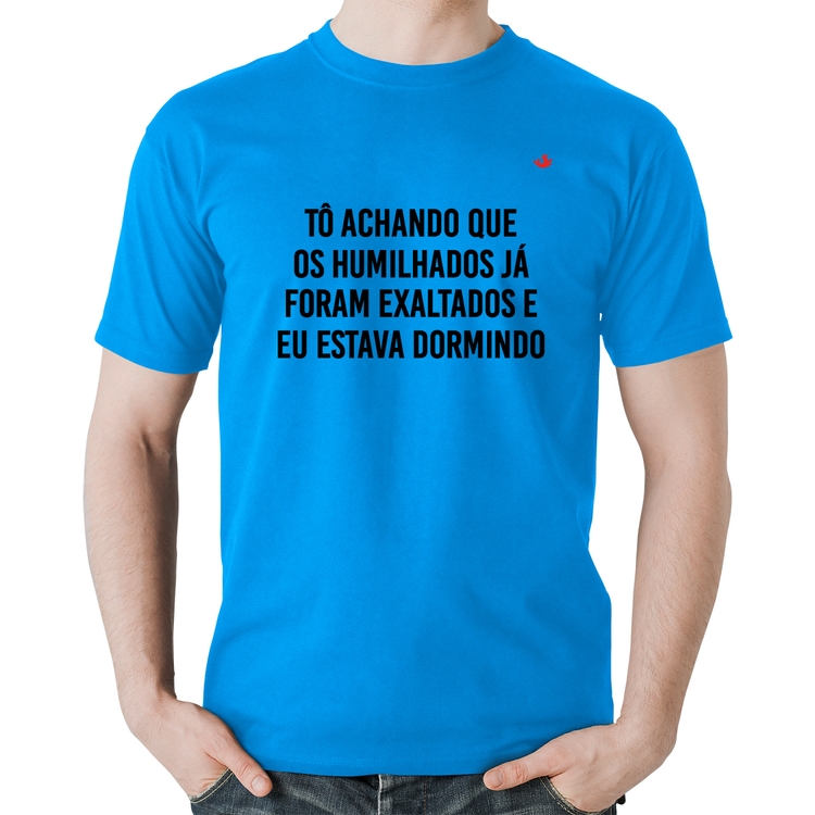 Camiseta Algodão Tô achando que os humilhados já foram exaltados - Azul