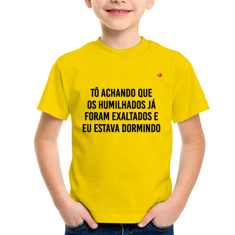 Camiseta Infantil Tô achando que os humilhados já foram exaltados - Amarela