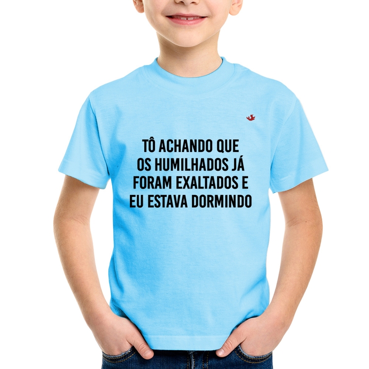 Camiseta Infantil Tô achando que os humilhados já foram exaltados - Azul Bebê