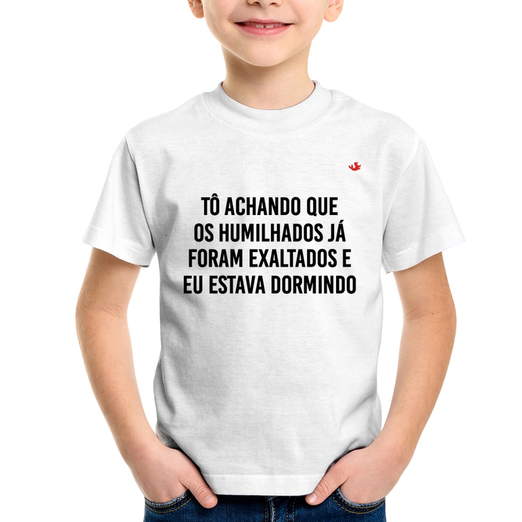 Camiseta Infantil Tô achando que os humilhados já foram exaltados