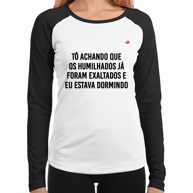 Baby Look Raglan Tô achando que os humilhados já foram exaltados Manga Longa