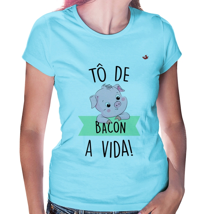 Baby Look Tô de bacon a vida! - Azul Bebê
