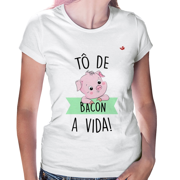 Baby Look Tô de bacon a vida!