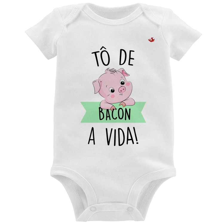 Body Bebê Tô de bacon a vida!