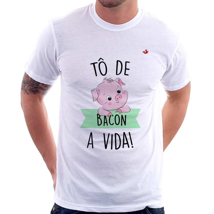 Camiseta Tô de bacon a vida!