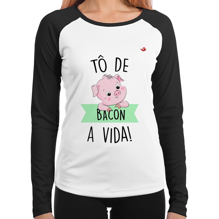 Baby Look Raglan Tô de bacon a vida! Manga Longa