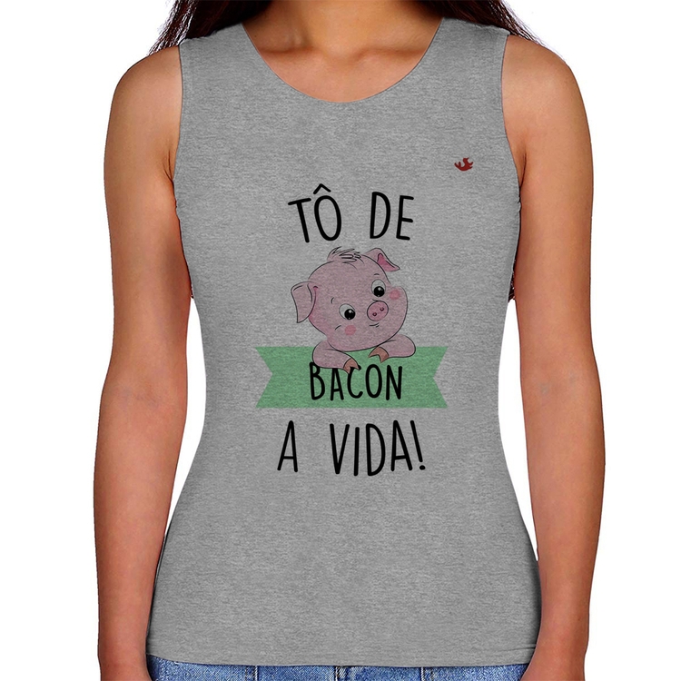 Regata Feminina Tô de bacon a vida! - Cinza