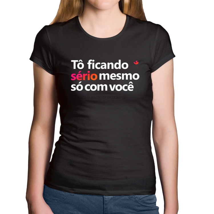 Baby Look Algodão Tô ficando sério mesmo só com você