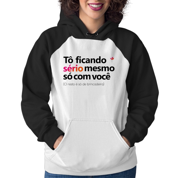 Moletom Feminino Tô ficando sério mesmo só com você