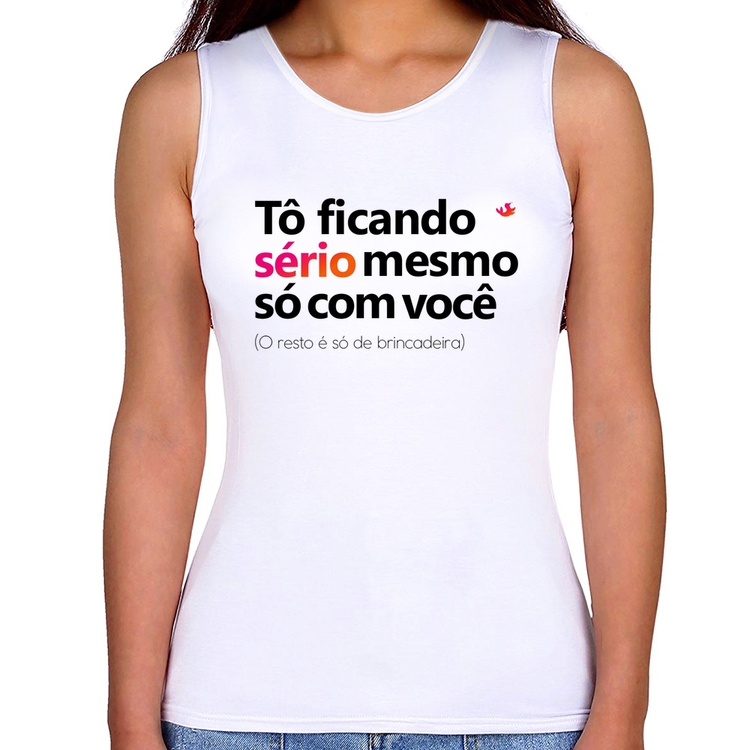 Regata Feminina Tô ficando sério mesmo só com você
