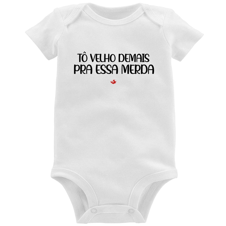 Body Bebê Tô velho demais pra essa merda