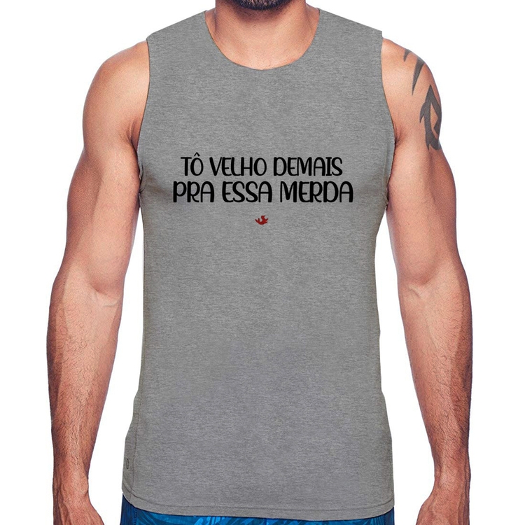 Regata Tô velho demais pra essa merda - Cinza