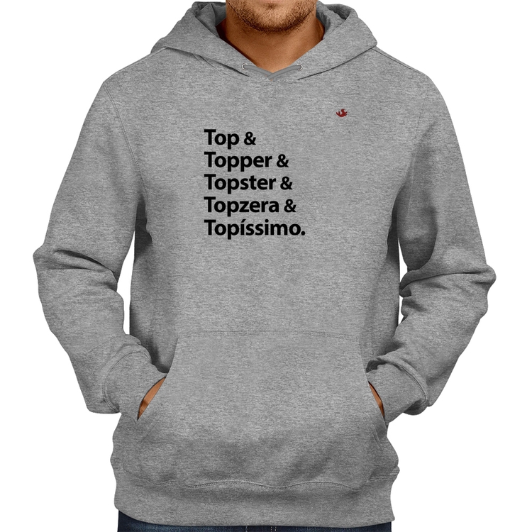 Moletom Top & Topper & Topster & Topzera & Topíssimo - Cinza