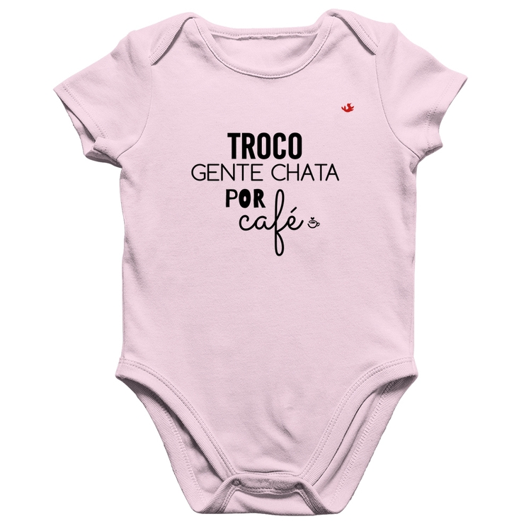 Body Bebê Algodão Troco gente chata por café - Rosa Bebê