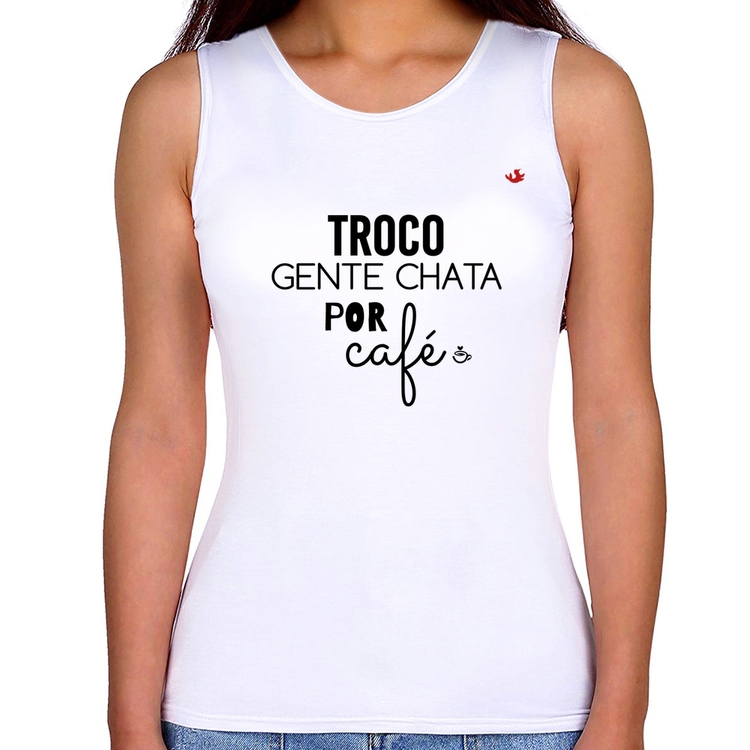 Regata Feminina Troco gente chata por café